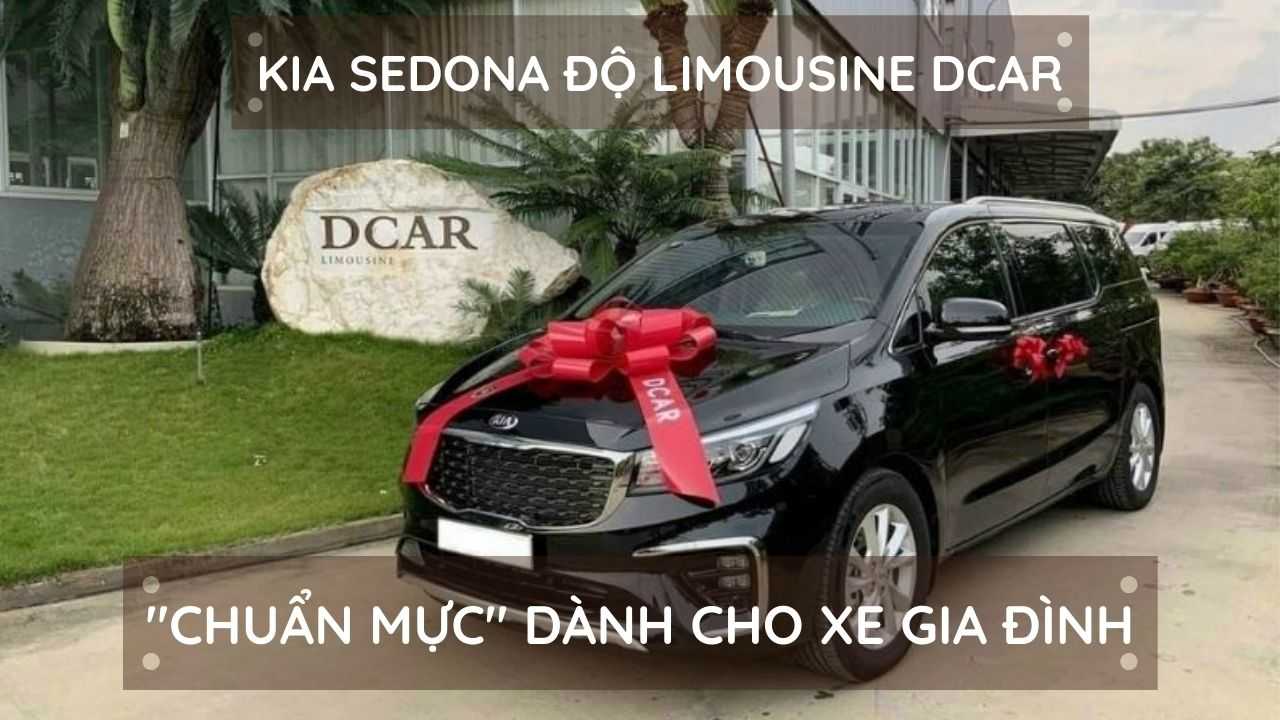 Read more about the article Kia Sedona độ Limousine Dcar -CHUẨN MỰC Dành cho xe gia đình