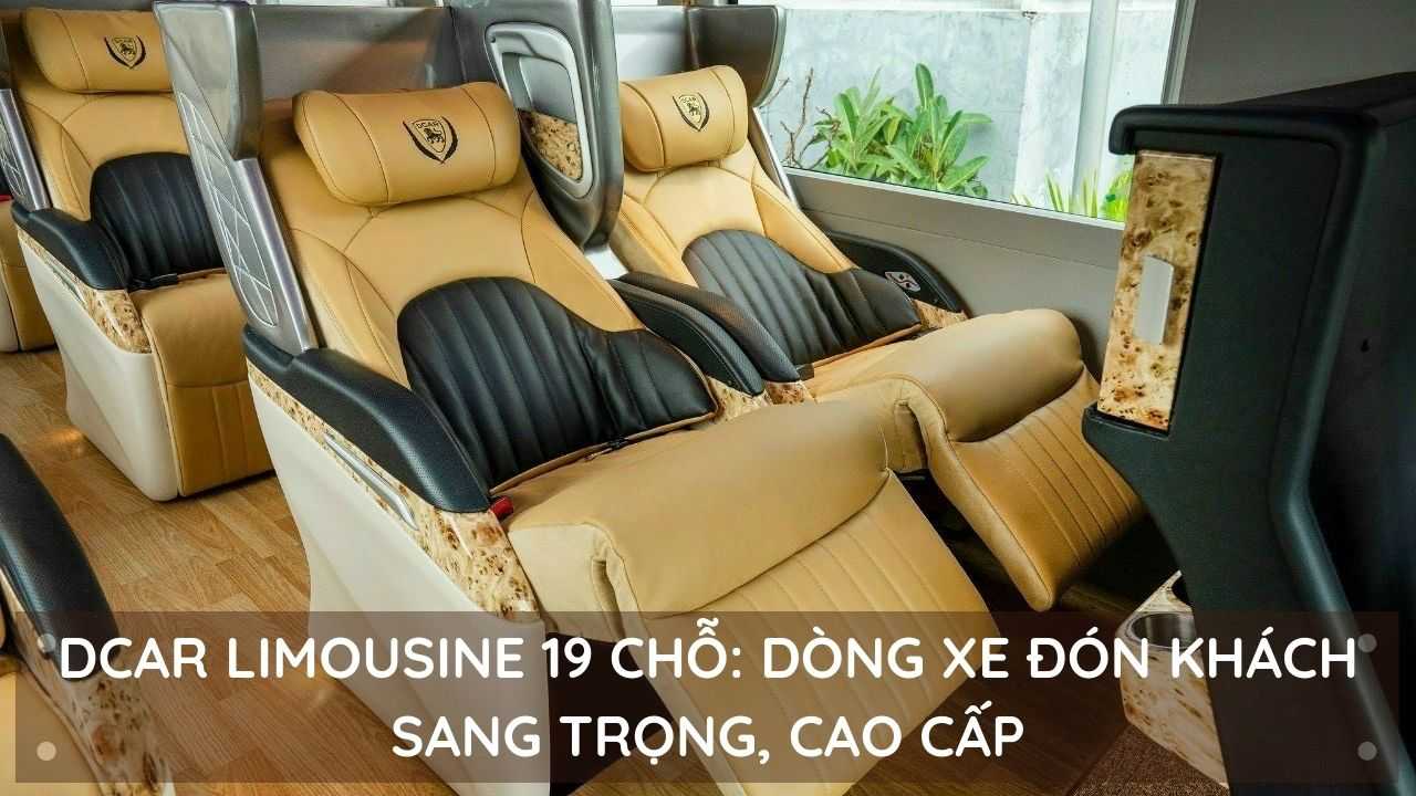 Read more about the article Dcar Limousine 19 chỗ: Dòng xe đón khách sang trọng, cao cấp